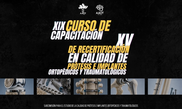 XIX CURSO DE CAPACITACIÓN – XV DE RECERTIFICACIÓN EN CALIDAD DE PRÓTESIS E IMPLANTES ORTOPÉDICOS Y TRAUMATOLÓGICOS